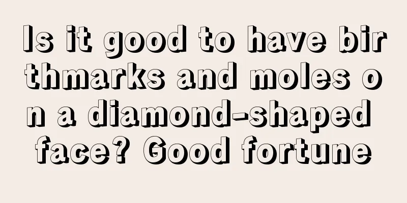 Is it good to have birthmarks and moles on a diamond-shaped face? Good fortune