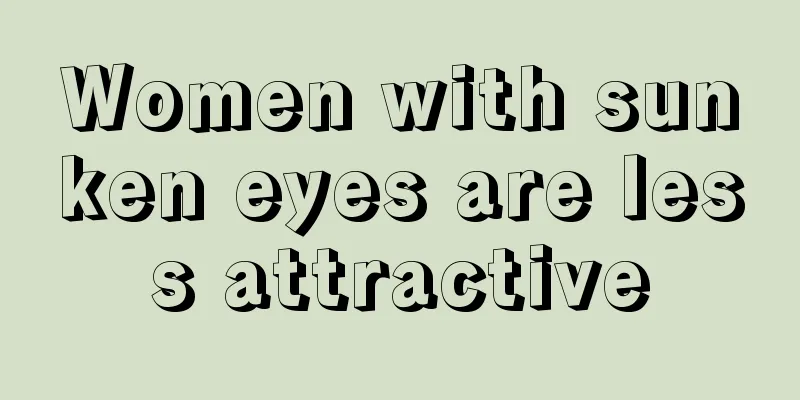 Women with sunken eyes are less attractive