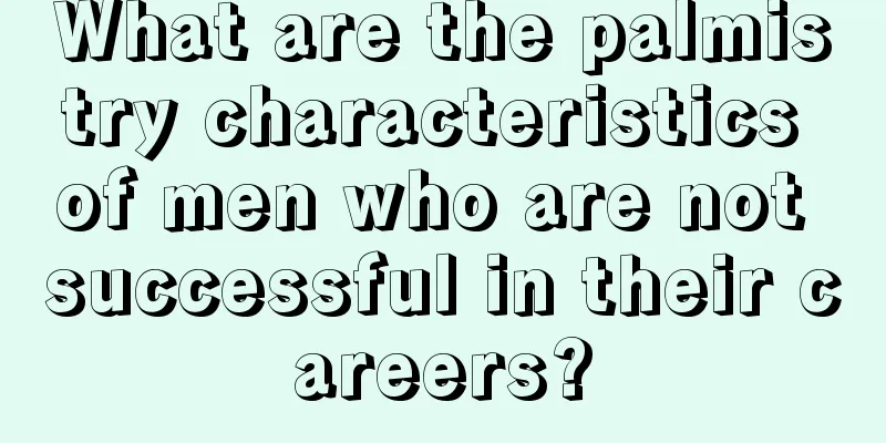 What are the palmistry characteristics of men who are not successful in their careers?