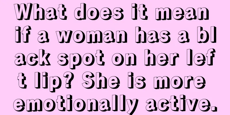 What does it mean if a woman has a black spot on her left lip? She is more emotionally active.