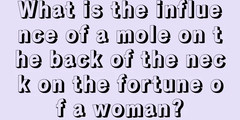 What is the influence of a mole on the back of the neck on the fortune of a woman?