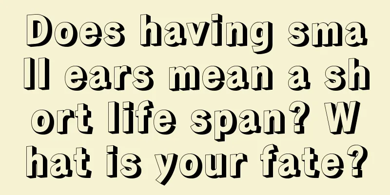 Does having small ears mean a short life span? What is your fate?