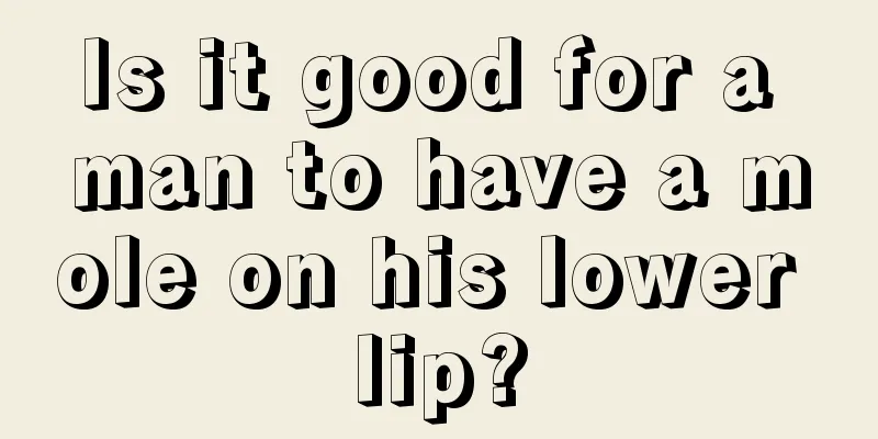 Is it good for a man to have a mole on his lower lip?