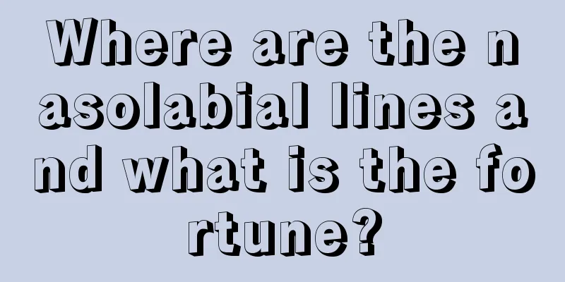 Where are the nasolabial lines and what is the fortune?