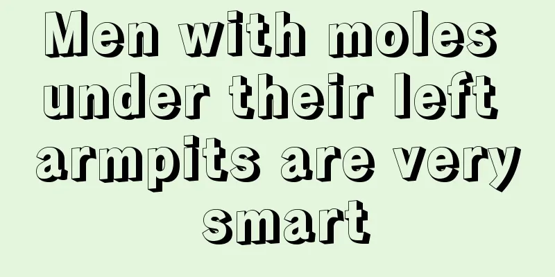 Men with moles under their left armpits are very smart