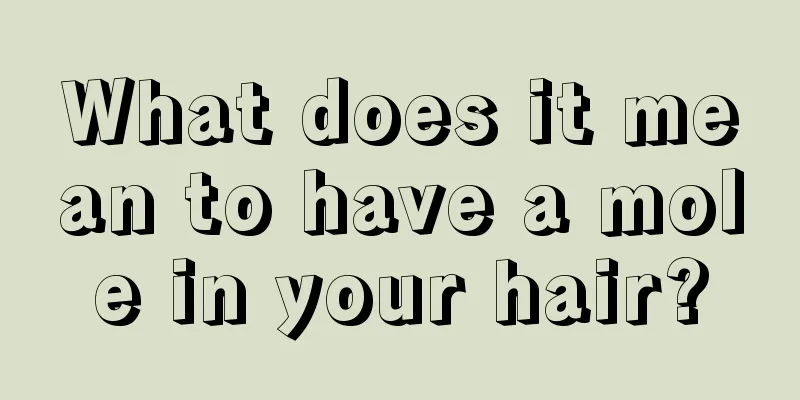 What does it mean to have a mole in your hair?