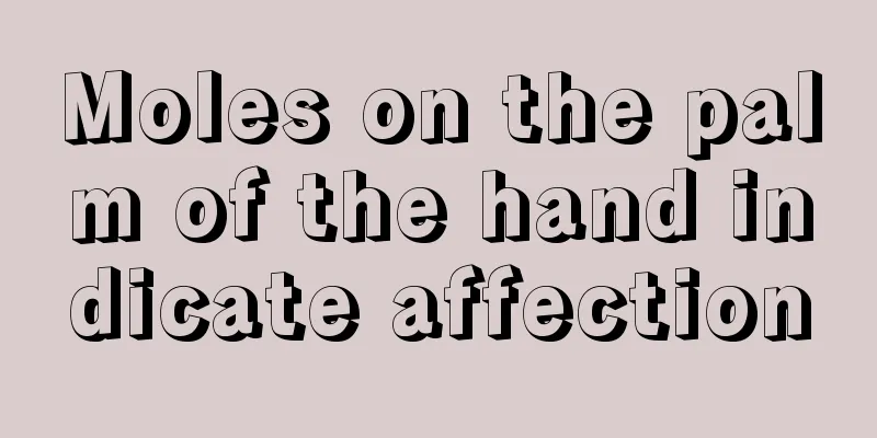 Moles on the palm of the hand indicate affection
