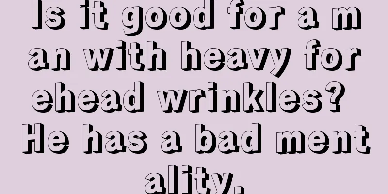 Is it good for a man with heavy forehead wrinkles? He has a bad mentality.