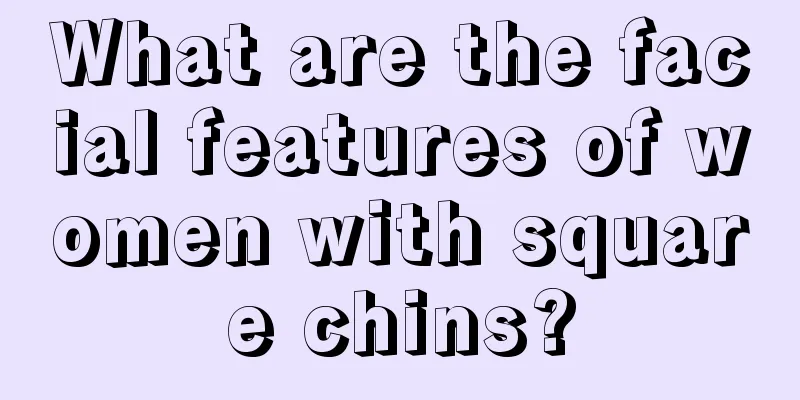 What are the facial features of women with square chins?