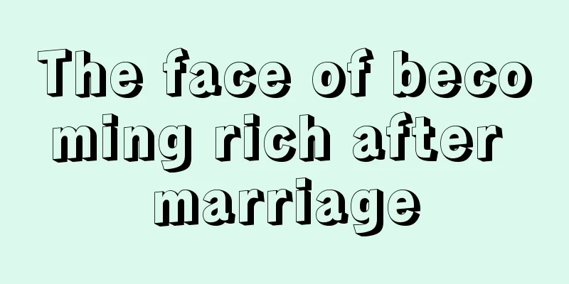 The face of becoming rich after marriage