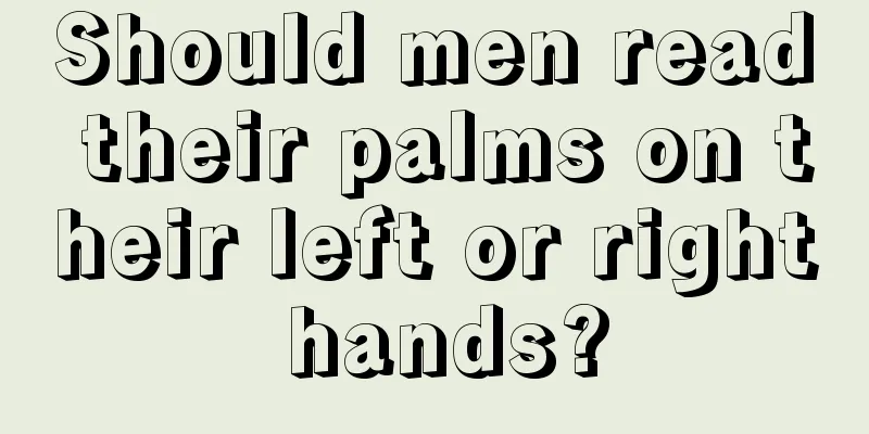 Should men read their palms on their left or right hands?