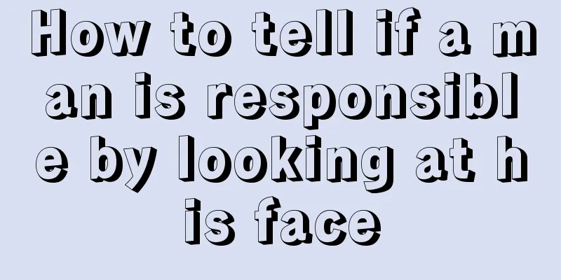 How to tell if a man is responsible by looking at his face