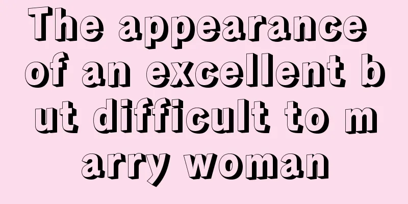 The appearance of an excellent but difficult to marry woman