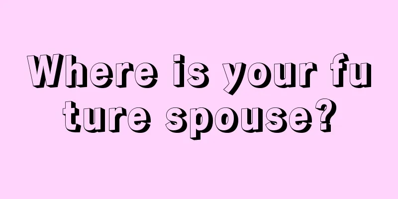 Where is your future spouse?