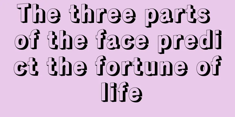 The three parts of the face predict the fortune of life