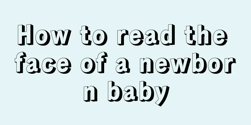 How to read the face of a newborn baby