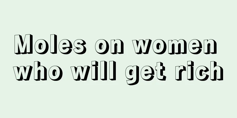 Moles on women who will get rich