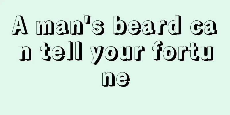 A man's beard can tell your fortune