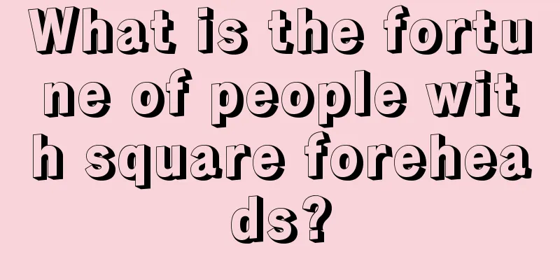 What is the fortune of people with square foreheads?