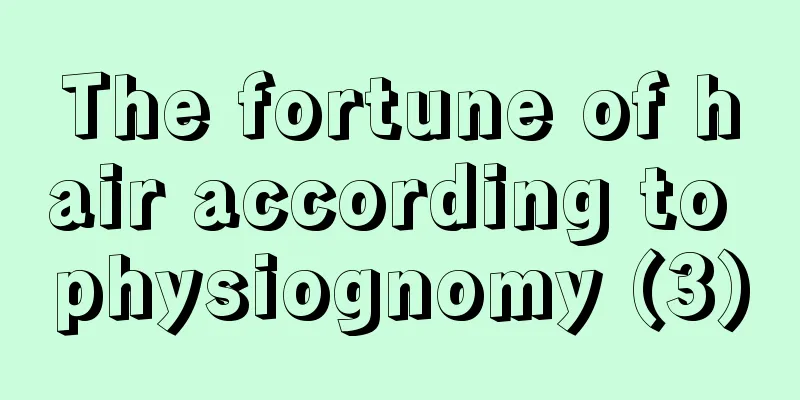The fortune of hair according to physiognomy (3)