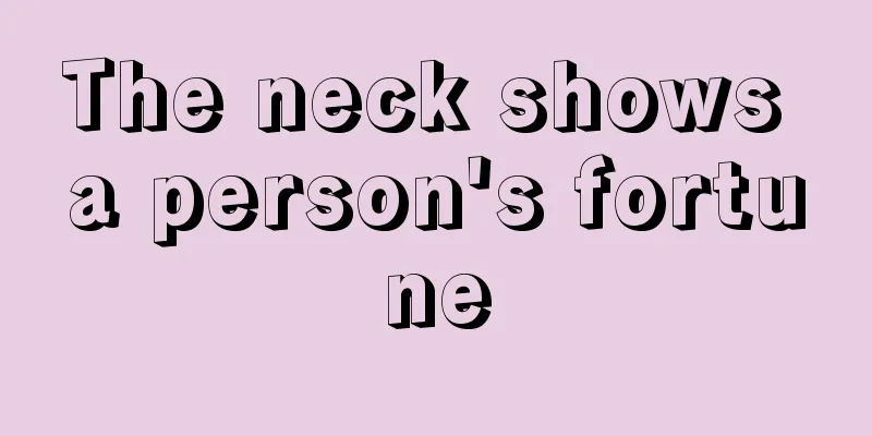 The neck shows a person's fortune