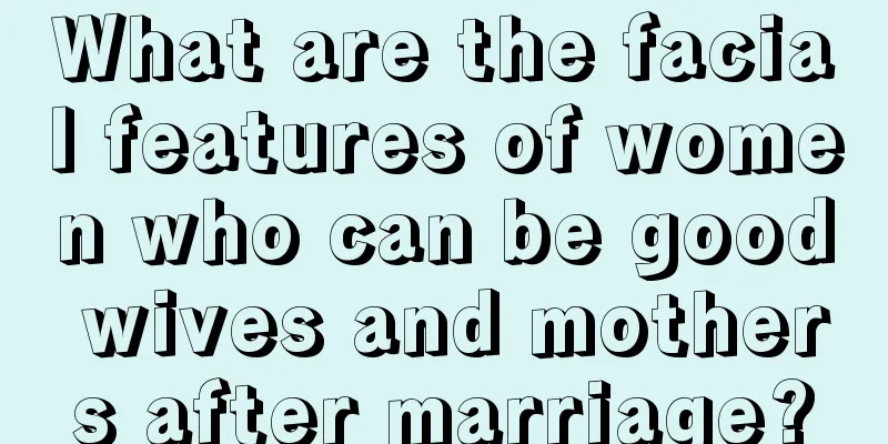 What are the facial features of women who can be good wives and mothers after marriage?