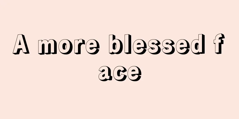 A more blessed face
