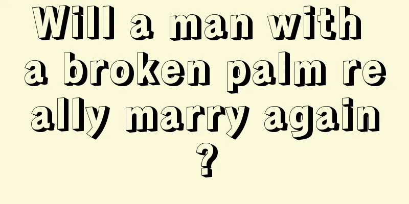 Will a man with a broken palm really marry again?
