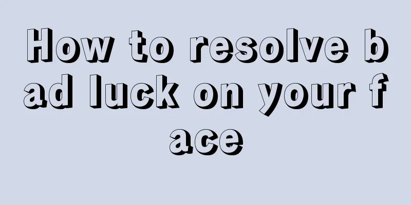 How to resolve bad luck on your face