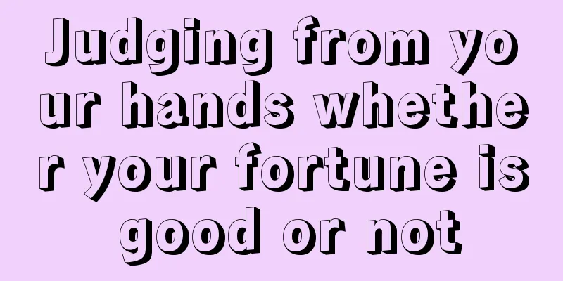 Judging from your hands whether your fortune is good or not
