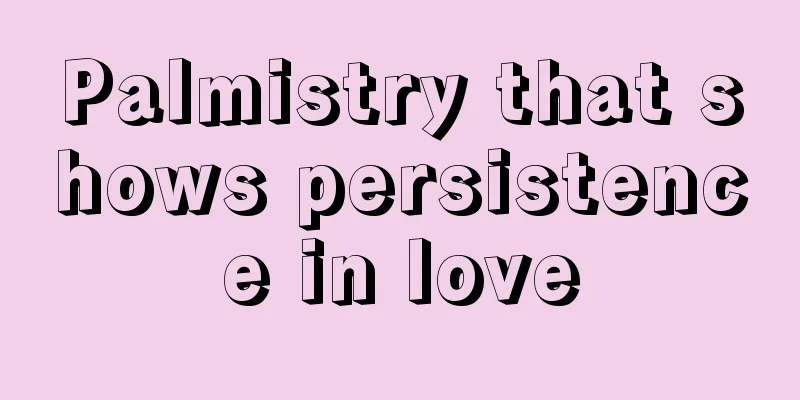 Palmistry that shows persistence in love