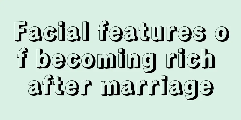 Facial features of becoming rich after marriage