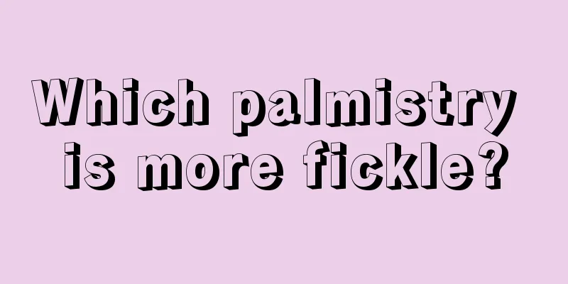 Which palmistry is more fickle?
