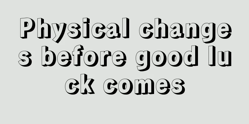 Physical changes before good luck comes