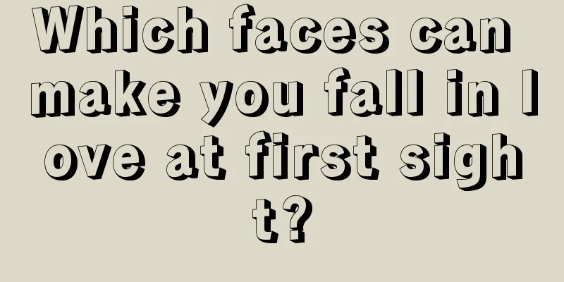Which faces can make you fall in love at first sight?