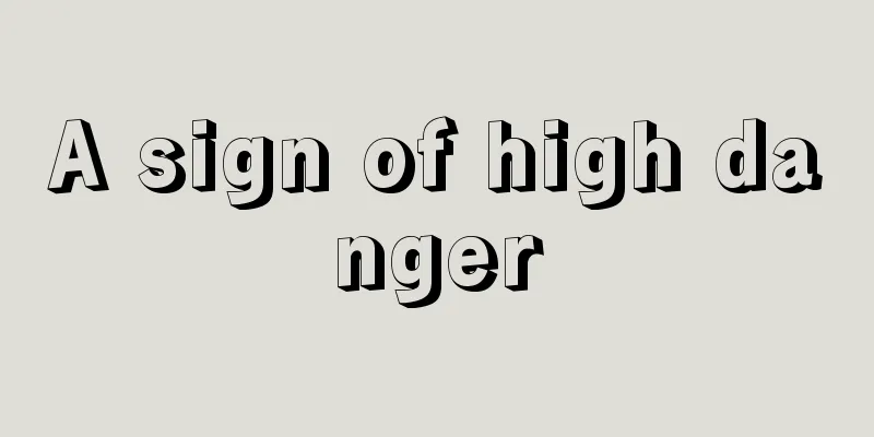 A sign of high danger