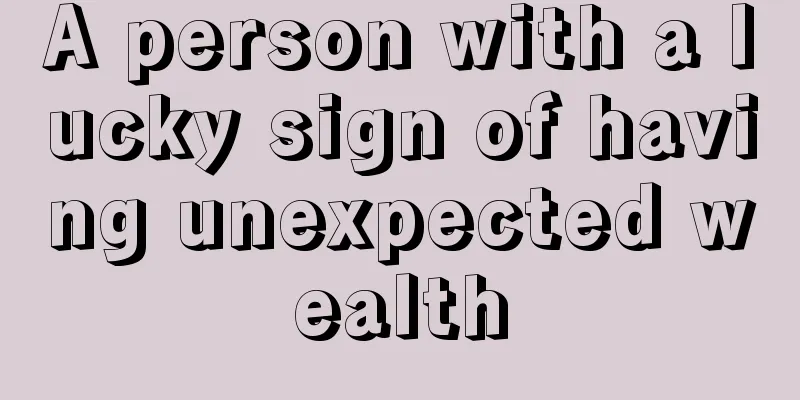 A person with a lucky sign of having unexpected wealth