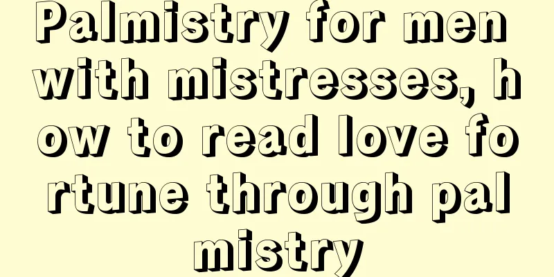 Palmistry for men with mistresses, how to read love fortune through palmistry