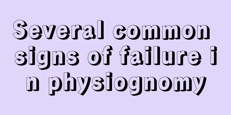 Several common signs of failure in physiognomy