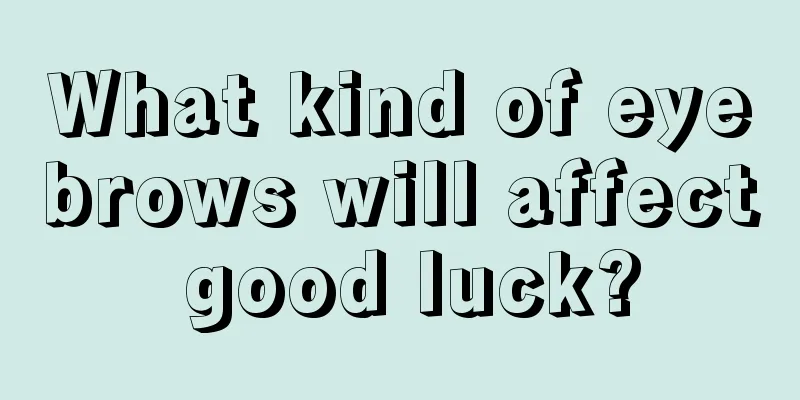 What kind of eyebrows will affect good luck?