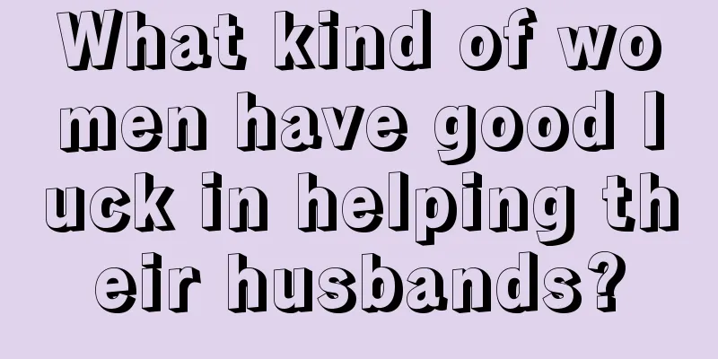 What kind of women have good luck in helping their husbands?