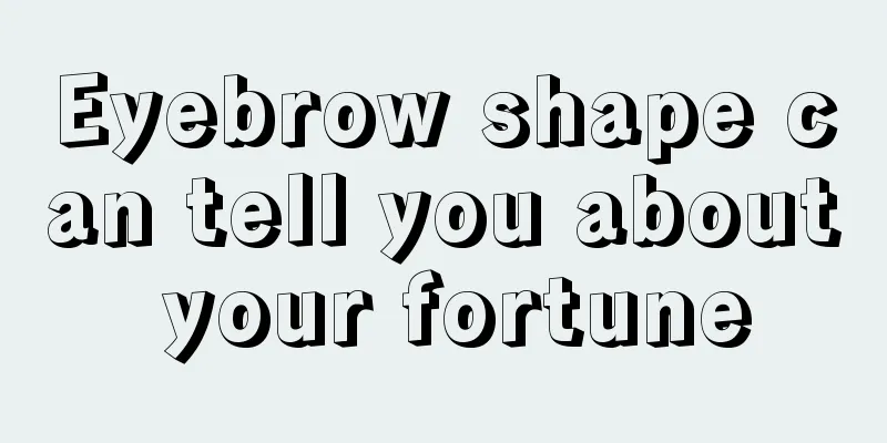 Eyebrow shape can tell you about your fortune