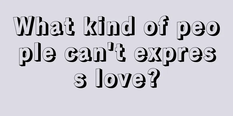What kind of people can't express love?
