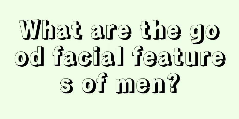 What are the good facial features of men?