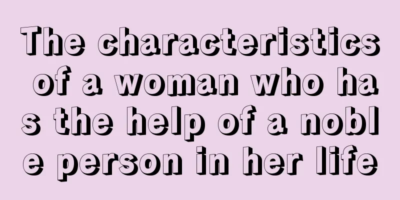 The characteristics of a woman who has the help of a noble person in her life