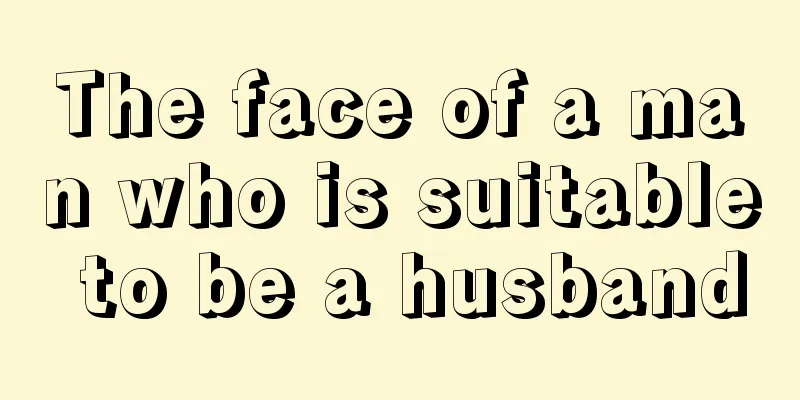 The face of a man who is suitable to be a husband