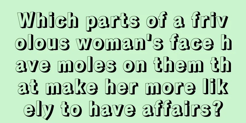 Which parts of a frivolous woman's face have moles on them that make her more likely to have affairs?