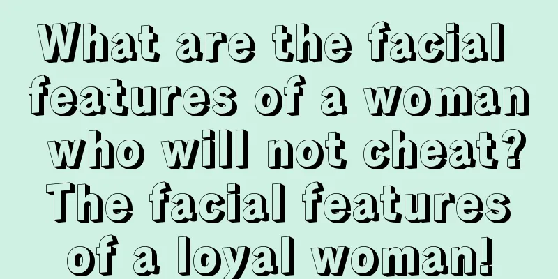 What are the facial features of a woman who will not cheat? The facial features of a loyal woman!