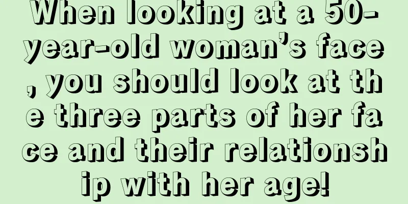 When looking at a 50-year-old woman’s face, you should look at the three parts of her face and their relationship with her age!