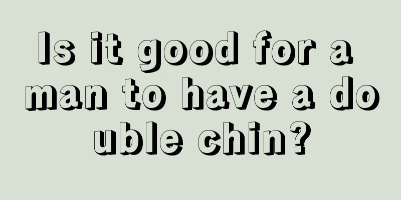 Is it good for a man to have a double chin?